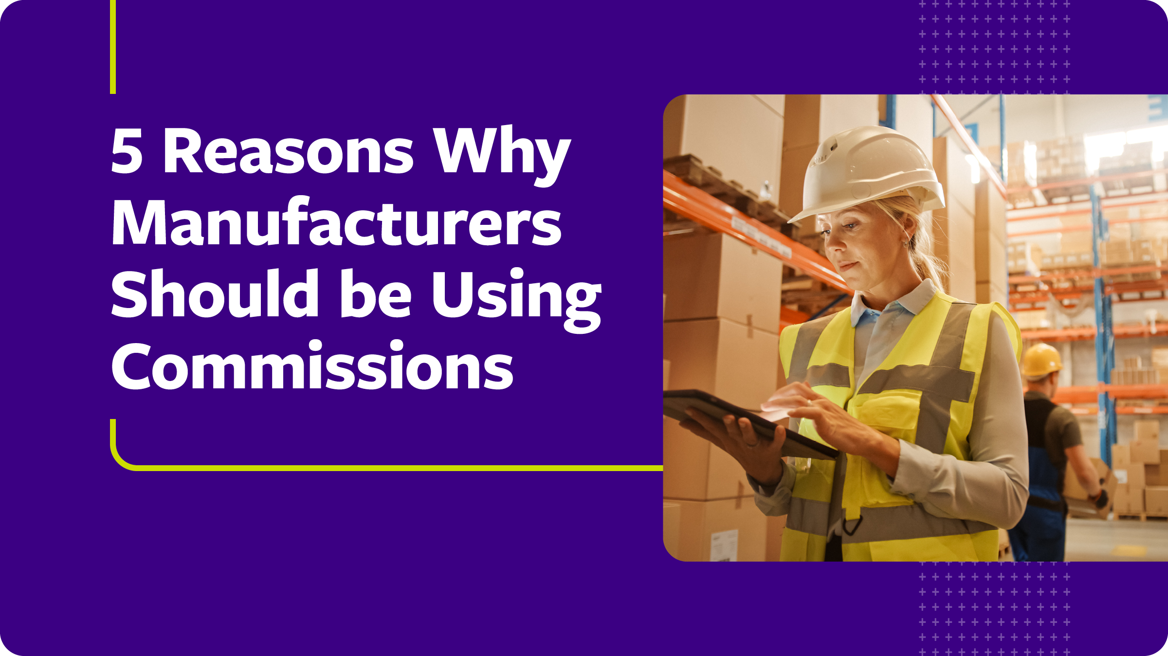 5 Reasons Why Manufacturers Should be Using Commissions Enable